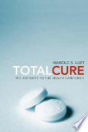 Total cure : the antidote to the health care crisis /