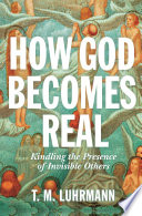 How God becomes real : kindling the presence of invisible others /