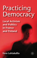 Practicing democracy : local activism and politics in France and Finland /