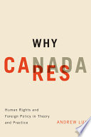 Why Canada cares : human rights and foreign policy in theory and practice /