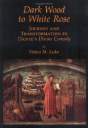Dark wood to white rose : journey and transformation in Dante's Divine comedy /