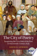 The city of poetry : imagining the civic role of the poet in fourteenth-century Italy /