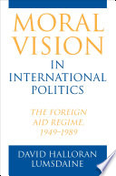 Moral vision in international politics : the foreign aid regime, 1949-1989 /