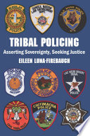 Tribal policing : asserting sovereignty, seeking justice /