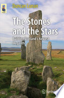 The Stones and the Stars : Building Scotland's Newest Megalith.