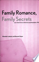 Family romance, family secrets : case notes from an American psychoanalysis, 1912 /