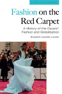 Fashion on the Red Carpet : A History of the Oscars®, Fashion and Globalisation.