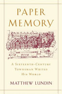 Paper memory : a sixteenth-century townsman writes his world /