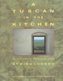 A Tuscan in the kitchen : recipes and tales from my home /