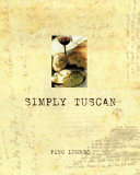 Simply Tuscan : recipes for a well-lived life /