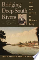 Bridging deep south rivers : the life and legend of Horace King /