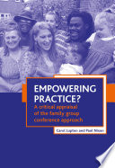 Empowering practice? a critical appraisal of the family group conference approach /