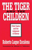 The tiger and the children : Fidel Castro and the judgment of history /