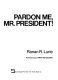 Pardon me, Mr. President! /