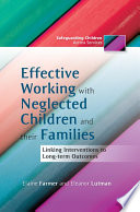 Effective Working with Neglected Children and their Families : How Interventions Link with Long-term Outcomes.