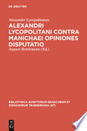 Alexandri Lycopolitani contra Manichaei opiniones disputatio.