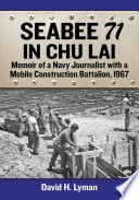 Seabee 71 in Chu Lai : memoir of a Navy journalist with a Mobile Construction Battalion, 1967 /