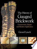 The history of gauged brickwork : conservation, repair and modern application /