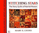 Stitching stars : the story quilts of Harriet Powers /