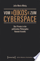 Vom »oikos« zum Cyberspace: Das Private in der politischen Philosophie Hannah Arendts.