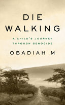 Die walking : a child's journey through genocide /