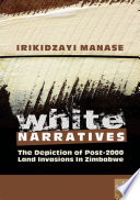 White narratives : the depiction of post-2000 land invasions in zimbabwe.