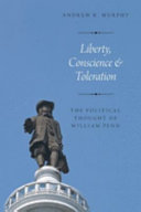 LIBERTY, CONSCIENCE, AND TOLERATION: THE POLITICAL THOUGHT OF WILLIAM PENN.