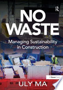 No waste : managing sustainability in construction /