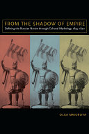 From the shadow of empire : defining the Russian nation through cultural mythology, 1855-1870 /
