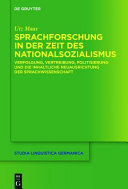 Sprachforschung in der Zeit des Nationalsozialismus : Verfolgung, Vertreibung, Politisierung und die inhaltliche Neuausrichtung der Sprachwissenschaft.