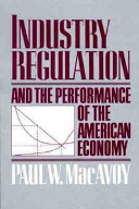 Industry regulation and the performance of the American economy /
