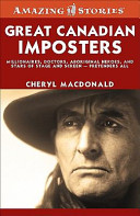 Great Canadian imposters : millionaires, doctors, aboriginal heroes, and stars of stage and screen--pretenders all /