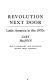 Revolution next door; Latin America in the 1970's.