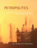 Petropolitics : petroleum development, markets and regulations, Alberta as an illustrative history /