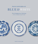 Four centuries of blue & white : the Frelinghuysen collection of Chinese and Japanese export porcelain /