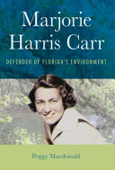 Marjorie Harris Carr : defender of Florida's environment /