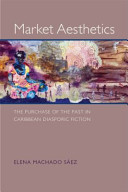 Market aesthetics : the purchase of the past in Caribbean diasporic fiction /