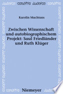 Zwischen Wissenschaft und autobiographischem Projekt, Saul Friedländer und Ruth Klüger /