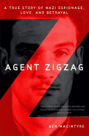 Agent Zigzag : a true story of Nazi espionage, love, and betrayal /