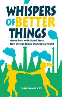 Whispers of better things : green belts to National Trust : how the Hill family changed our world /