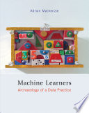 Machine learners : archaeology of a data practice /