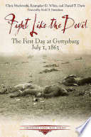 Fight like the devil : the first day at Gettysburg, July 1, 1863 /