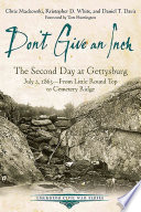 Don't give an inch : the second day at Gettysburg, July 2, 1863 -- from Little Round Top to Cemetery Ridge /