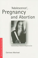 Adolescence, pregnancy and abortion : constructing a threat of degeneration /