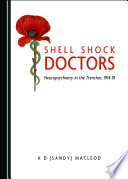 Shell shock doctors : neuropsychiatry in the trenches, 1914-18 /