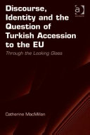 Discourse, identity and the question of Turkish accession to the EU : through the looking glass /
