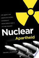 Nuclear apartheid : the quest for American atomic supremacy from World War II to the present /