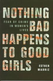 Nothing bad happens to good girls : fear of crime in women's lives /