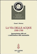 La via delle acque, 1500-1700 : appropriazione delle arti e trasformazione delle matematiche /