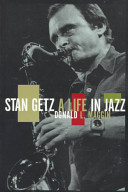 Stan Getz : a life in jazz /